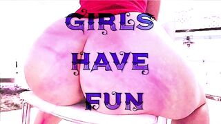 GIRLS HAVE FUN (PAWG ONLY)