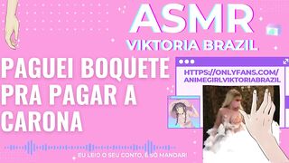 paguei boquete pra pagar a carona ASMR em português conto erotico